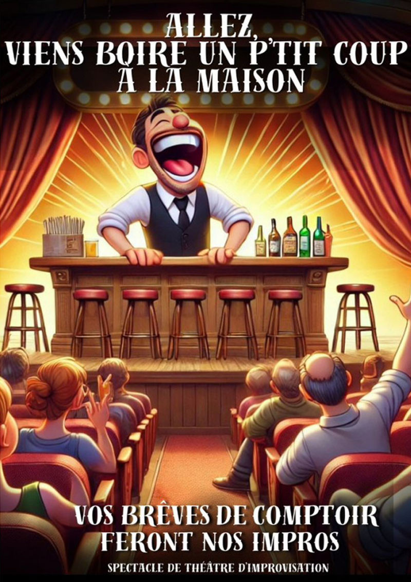 Allez, viens boire un p'tit coup à la maison! IMPRO - 28/06 à 17h